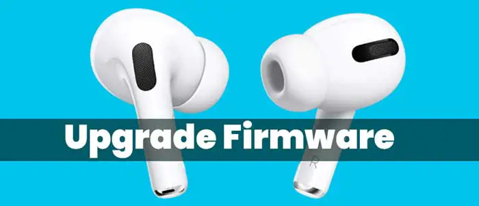 Upgrade firmware on AirPods Pro