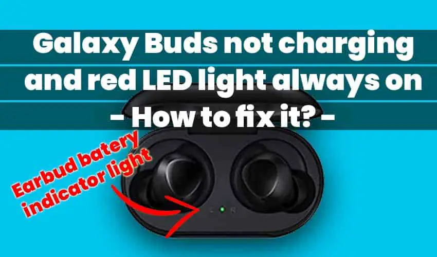 Galaxy Buds not charging and red LED always on featured