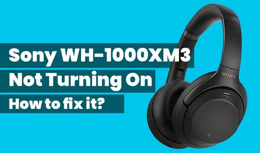 Sony WH-1000xm3 Not Turning On featured image