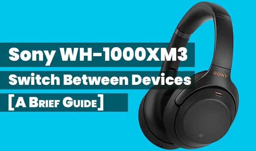 Sony-WH-1000xm3-Switch-Between-Devices-featured-image