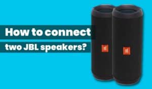 How to Connect Two JBL Speakers Together? - SoundAspire