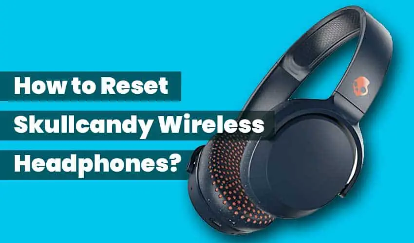 How to Reset Skullcandy Wireless Headphones? SoundAspire
