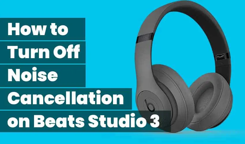 How to Turn Off Noise Cancellation on Beats Studio 3 featured