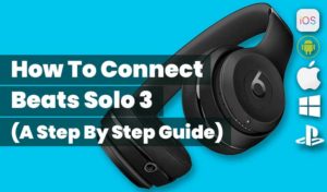 How To Connect Beats Solo 3 (A Step By Step Guide) - SoundAspire