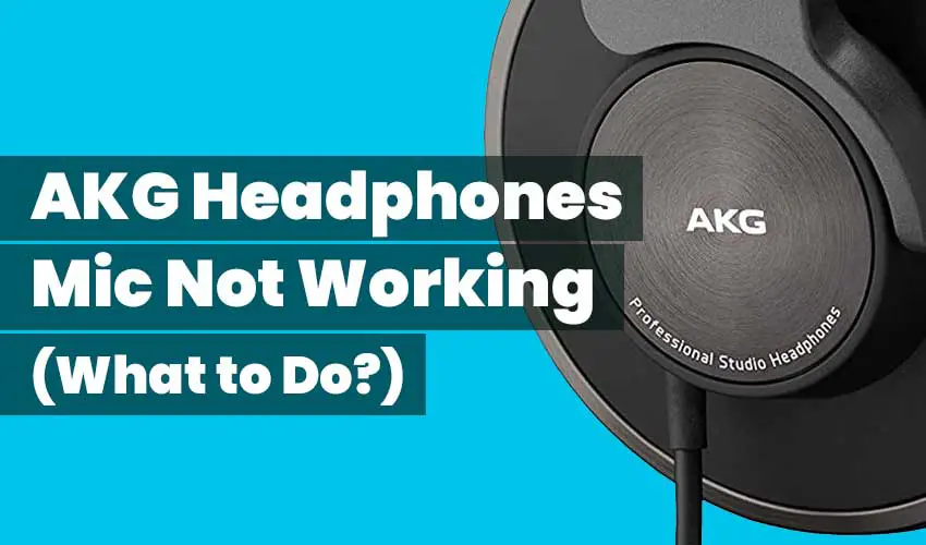 AKG headphones mic not working featured